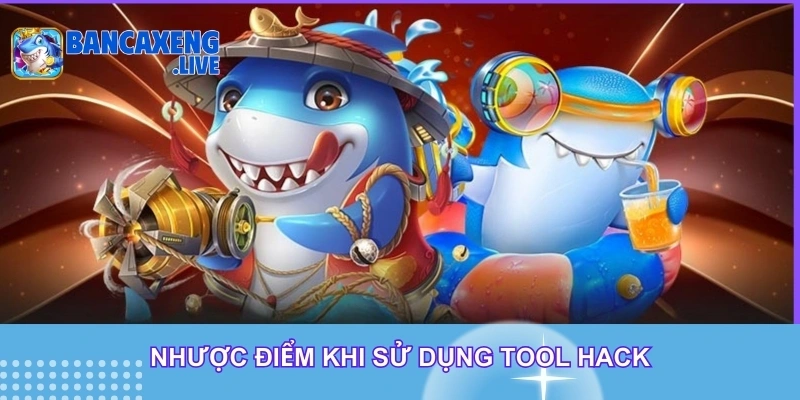Nhược điểm khi áp dụng tool hack Nhược điểm khi áp dụng tool hack