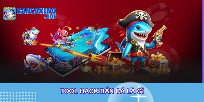 Tool hack bắn cá là gì Tool hack bắn cá là gì